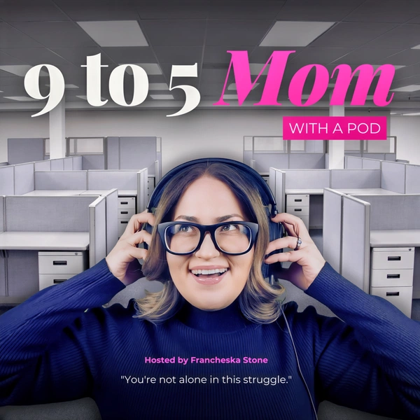 9 to 5 Mom with a Pod